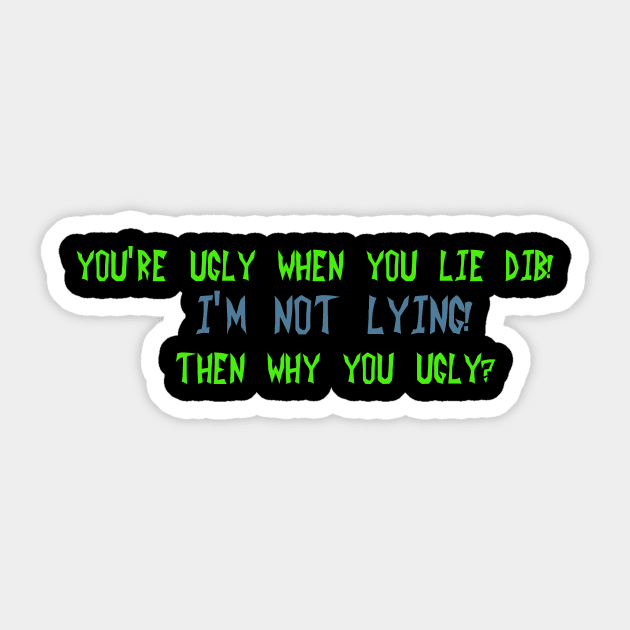 You're ugly when you lie Dib Sticker by DVC